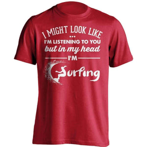 I Might Look Like I'm Listening To You Surfing T-Shirt - OutdoorsAdventurer