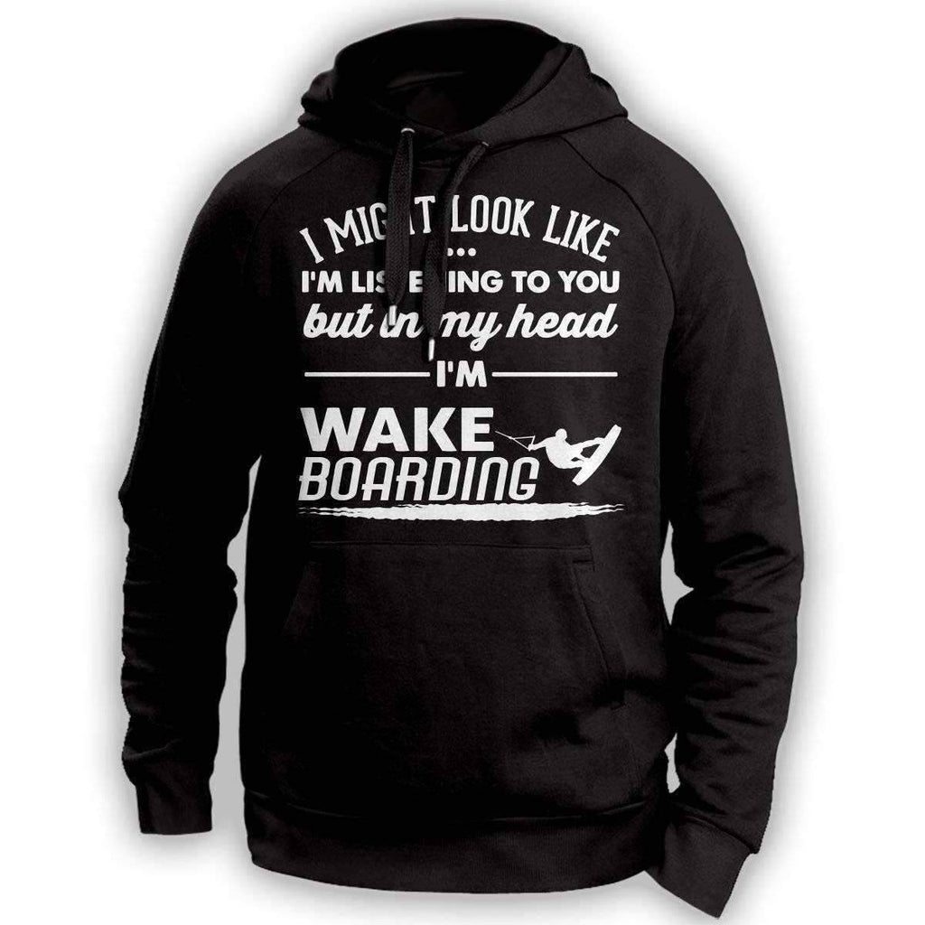 ''I Might Look Like I'm Listening To You'' Wakeboarding Hoodie - OutdoorsAdventurer