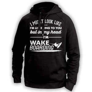 ''I Might Look Like I'm Listening To You'' Wakeboarding Hoodie - OutdoorsAdventurer