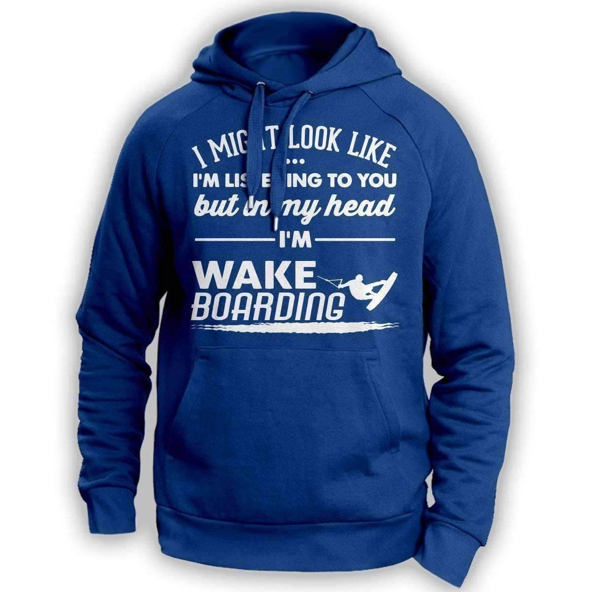 ''I Might Look Like I'm Listening To You'' Wakeboarding Hoodie - OutdoorsAdventurer