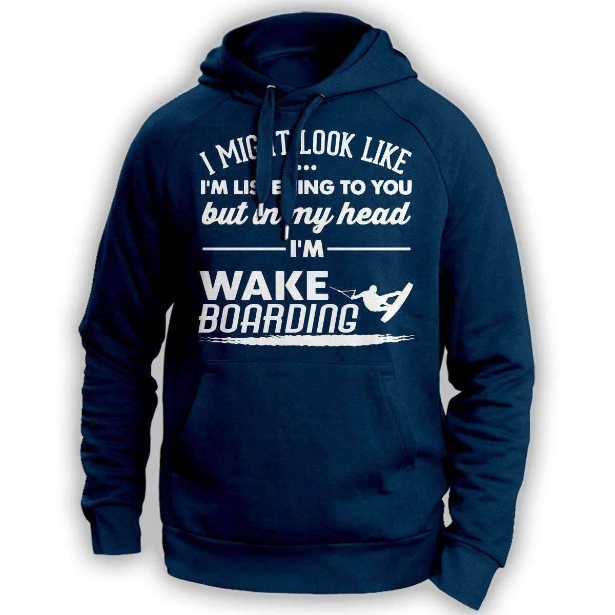 ''I Might Look Like I'm Listening To You'' Wakeboarding Hoodie - OutdoorsAdventurer