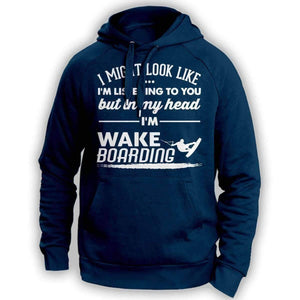 ''I Might Look Like I'm Listening To You'' Wakeboarding Hoodie - OutdoorsAdventurer