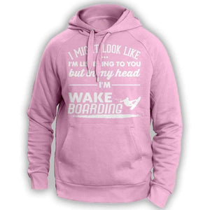 ''I Might Look Like I'm Listening To You'' Wakeboarding Hoodie - OutdoorsAdventurer