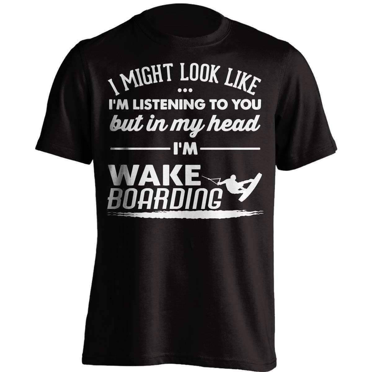 I Might Look Like I'm Listening To You Wakeboarding T-Shirt - OutdoorsAdventurer