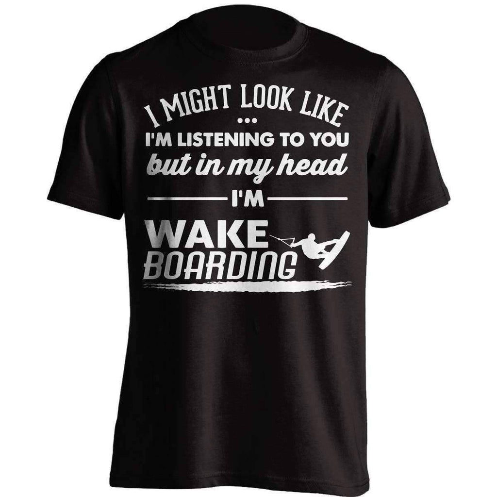 I Might Look Like I'm Listening To You Wakeboarding T-Shirt - OutdoorsAdventurer
