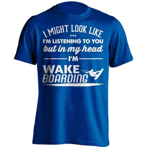 I Might Look Like I'm Listening To You Wakeboarding T-Shirt - OutdoorsAdventurer
