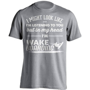 I Might Look Like I'm Listening To You Wakeboarding T-Shirt - OutdoorsAdventurer