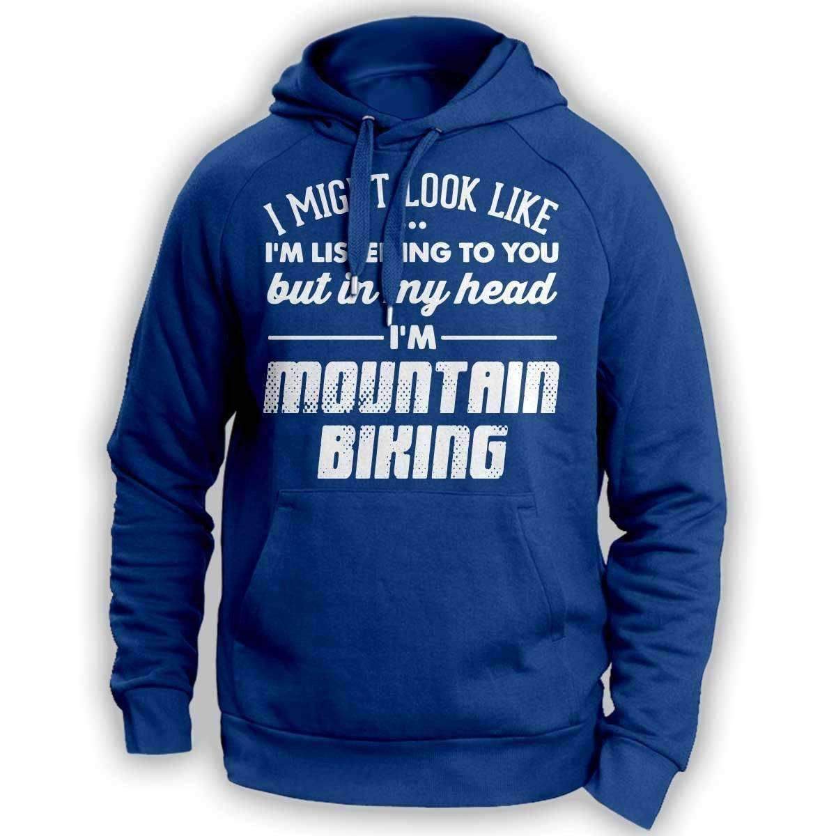I Might Look Like I'm Listening To You Mountain Biking Hoodie - OutdoorsAdventurer