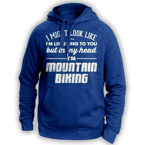 I Might Look Like I'm Listening To You Mountain Biking Hoodie - OutdoorsAdventurer