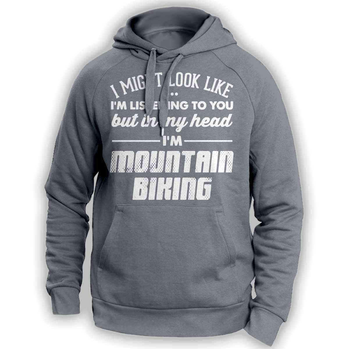 I Might Look Like I'm Listening To You Mountain Biking Hoodie - OutdoorsAdventurer