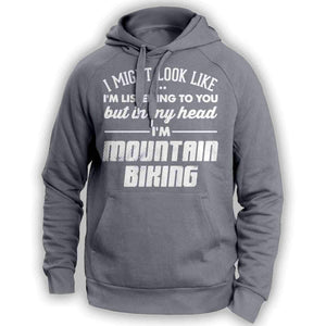 I Might Look Like I'm Listening To You Mountain Biking Hoodie - OutdoorsAdventurer