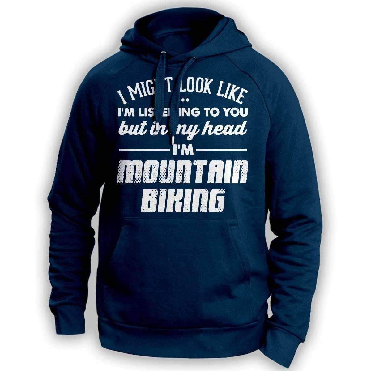 I Might Look Like I'm Listening To You Mountain Biking Hoodie - OutdoorsAdventurer