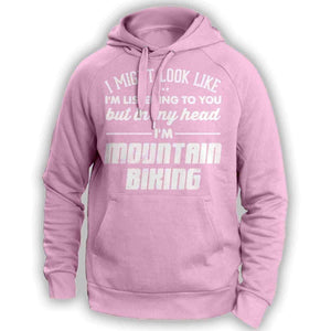 I Might Look Like I'm Listening To You Mountain Biking Hoodie - OutdoorsAdventurer