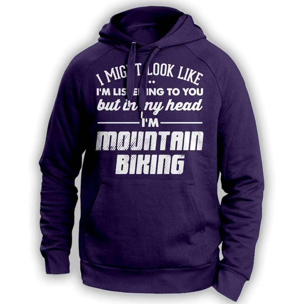 I Might Look Like I'm Listening To You Mountain Biking Hoodie - OutdoorsAdventurer
