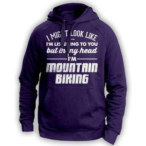 I Might Look Like I'm Listening To You Mountain Biking Hoodie - OutdoorsAdventurer
