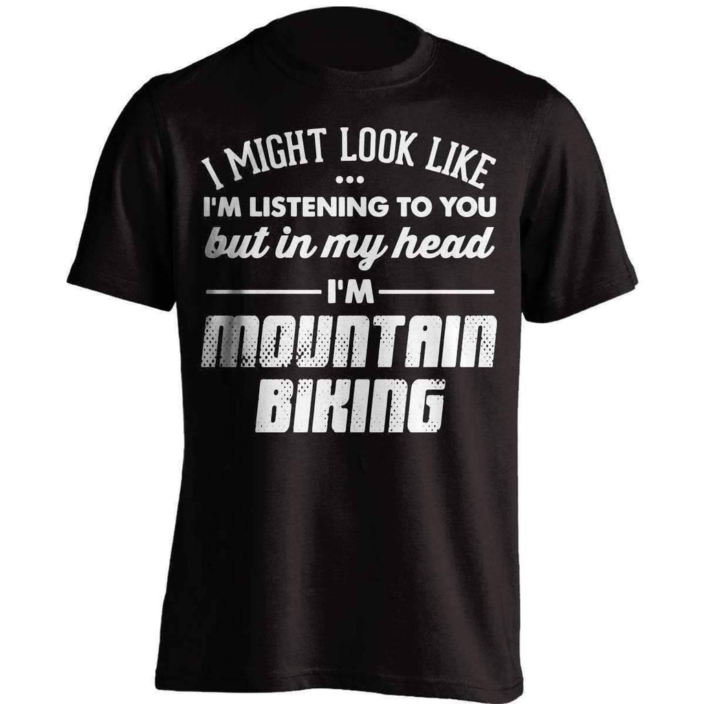 I Might Look Like I'm Listening To You Mountain Biking T-Shirt - OutdoorsAdventurer