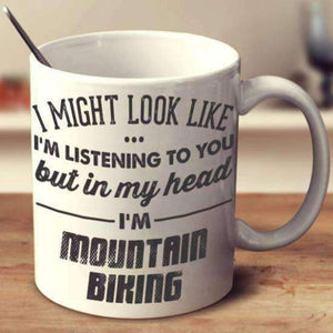 I Might Look Like I'm Listening To You - Mountain Biking Mug - OutdoorsAdventurer