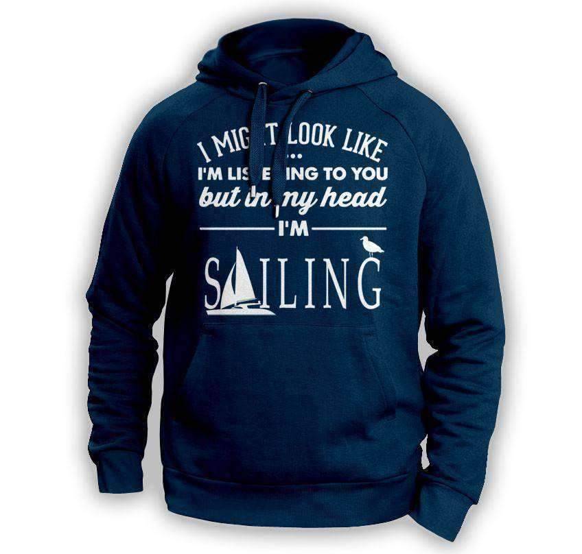''I Might Look Like I'm Listening To You'' Sailing Hoodie - OutdoorsAdventurer