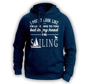 ''I Might Look Like I'm Listening To You'' Sailing Hoodie - OutdoorsAdventurer