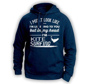 "I Might Look Like I'm Listening To You" Kite Surfing Hoodie - OutdoorsAdventurer