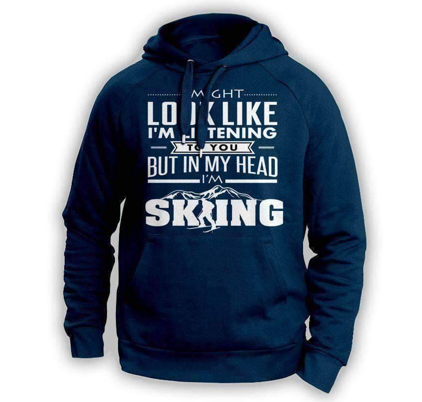 ''I Might Look Like I'm Listening To You'' Skiing Hoodie - OutdoorsAdventurer
