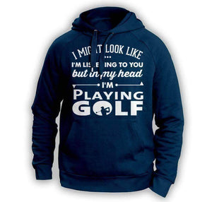 ''I Might Look Like I'm Listening To You'' Golf Hoodie - OutdoorsAdventurer