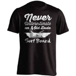 "Never Underestimate An Old Dude With A Surfboard" Surfing T-Shirt - OutdoorsAdventurer
