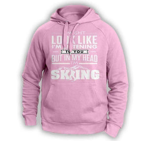 ''I Might Look Like I'm Listening To You'' Skiing Hoodie - OutdoorsAdventurer