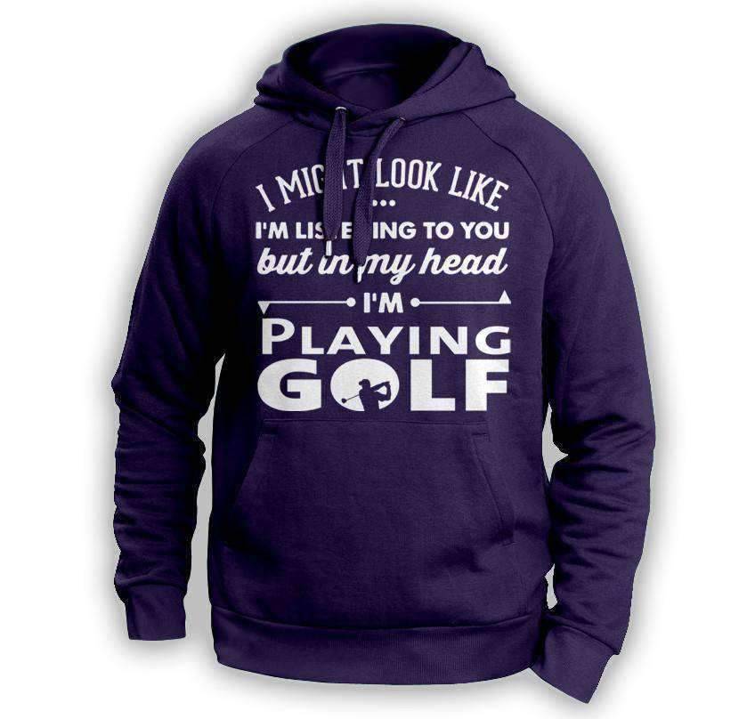 ''I Might Look Like I'm Listening To You'' Golf Hoodie - OutdoorsAdventurer