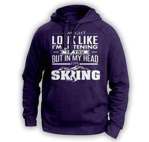''I Might Look Like I'm Listening To You'' Skiing Hoodie - OutdoorsAdventurer