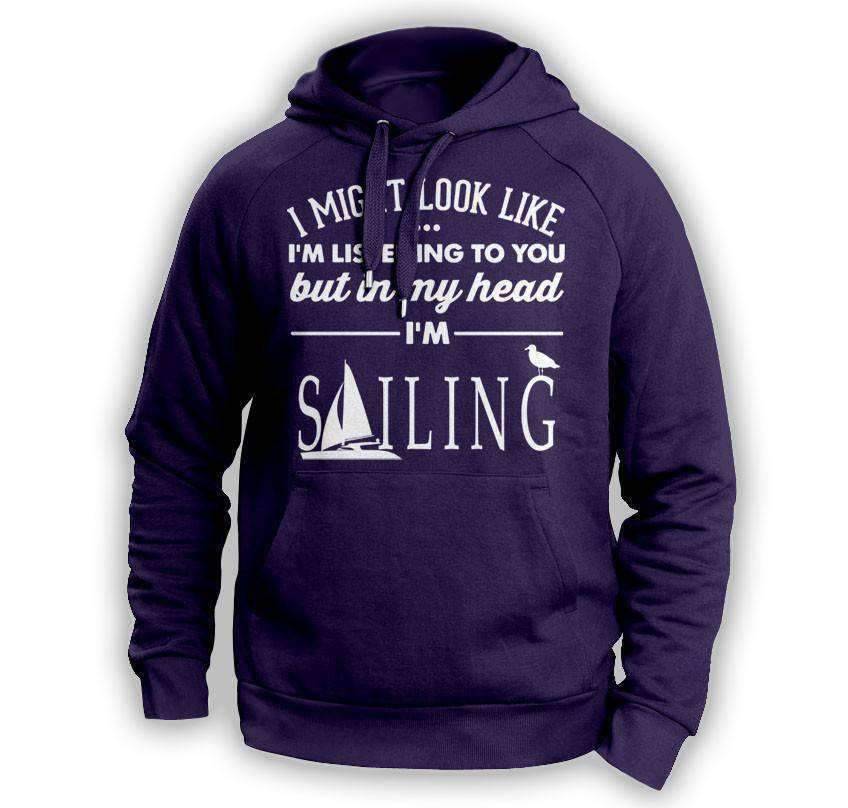''I Might Look Like I'm Listening To You'' Sailing Hoodie - OutdoorsAdventurer