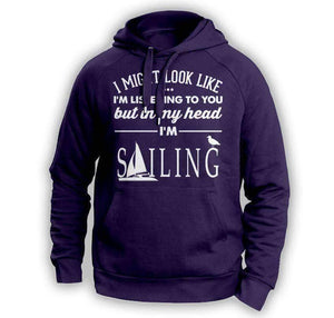 ''I Might Look Like I'm Listening To You'' Sailing Hoodie - OutdoorsAdventurer