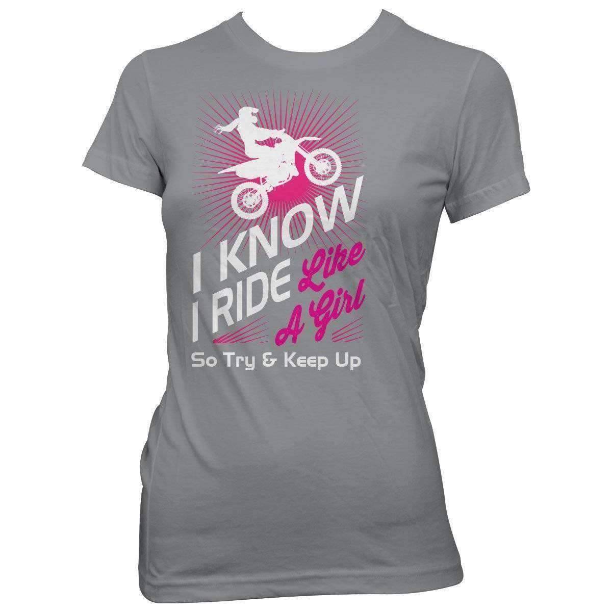 "I Know I Ride Like A Girl So Try And Keep Up" Dirt Bike T-Shirt - OutdoorsAdventurer