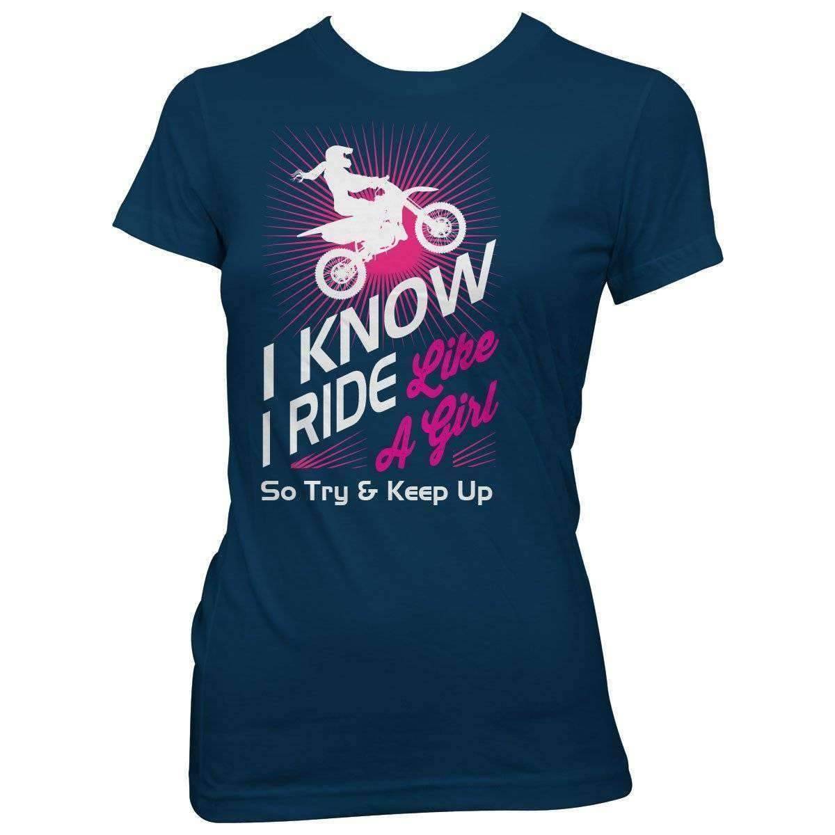 "I Know I Ride Like A Girl So Try And Keep Up" Dirt Bike T-Shirt - OutdoorsAdventurer