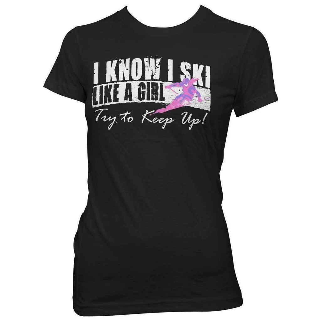 I Know I Ski Like A Girl -  T-Shirt - OutdoorsAdventurer