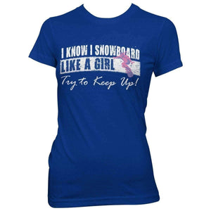 "I Know I Snowboard Like A Girl..." T-Shirt - OutdoorsAdventurer