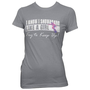 "I Know I Snowboard Like A Girl..." T-Shirt - OutdoorsAdventurer