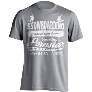 Snowboarding Saved Me From Becoming A Pornstar T-Shirt - OutdoorsAdventurer
