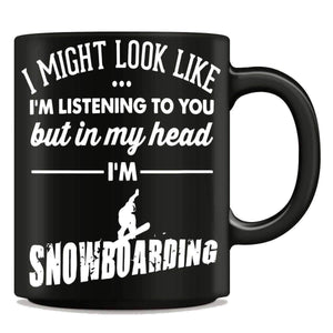 "I Might Look Like I'm Listening To You" Snowboarding Mug - OutdoorsAdventurer