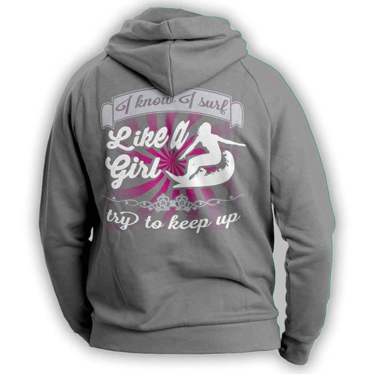 "I Know I Surf Like A Girl Try To Keep Up" Surfing Hoodie - OutdoorsAdventurer