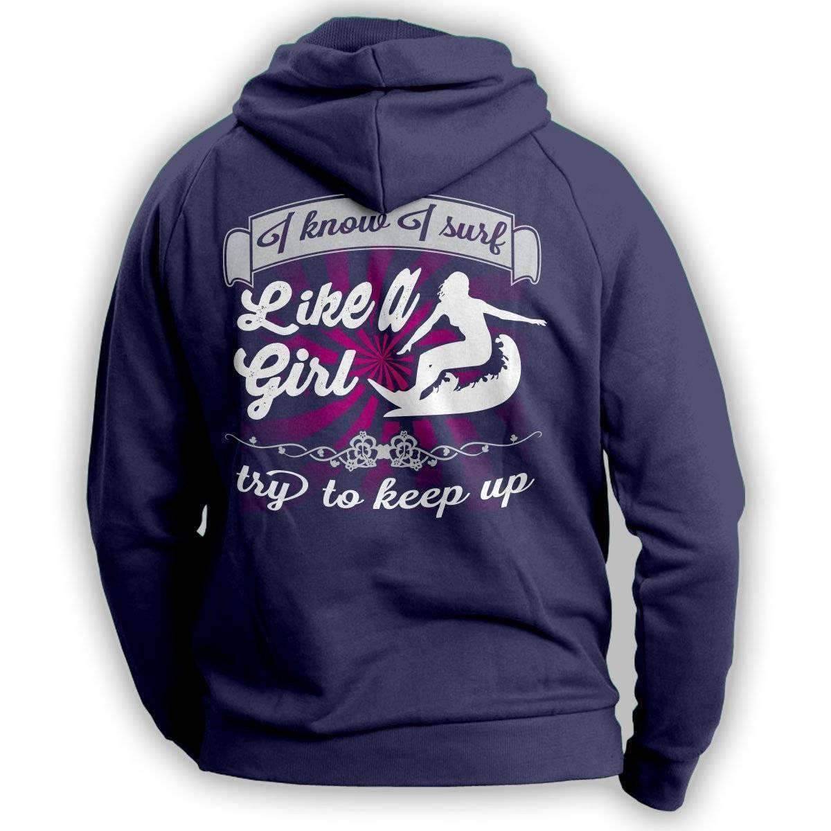 "I Know I Surf Like A Girl Try To Keep Up" Surfing Hoodie - OutdoorsAdventurer