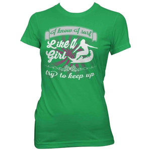 "I Know I Surf Like A Girl Try To Keep Up" Surfing T-Shirt - OutdoorsAdventurer