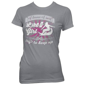 "I Know I Surf Like A Girl Try To Keep Up" Surfing T-Shirt - OutdoorsAdventurer