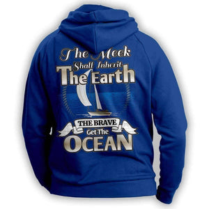 "The Meek Shall Inherit The Earth The Brave Get The Ocean" Sailing Hoodie - OutdoorsAdventurer