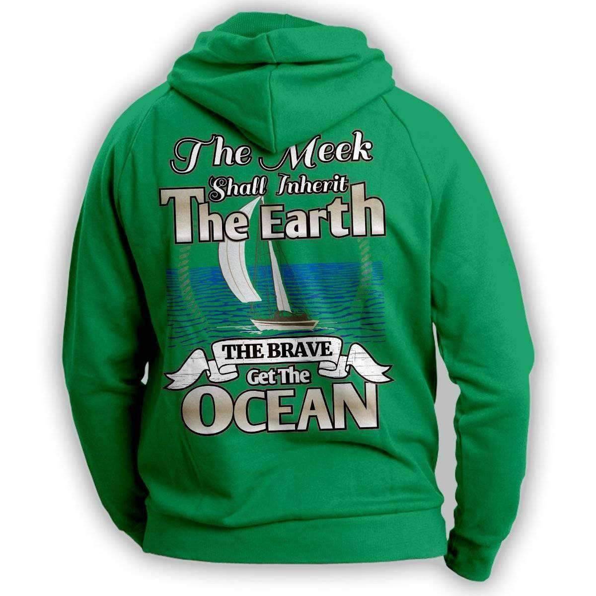 "The Meek Shall Inherit The Earth The Brave Get The Ocean" Sailing Hoodie - OutdoorsAdventurer