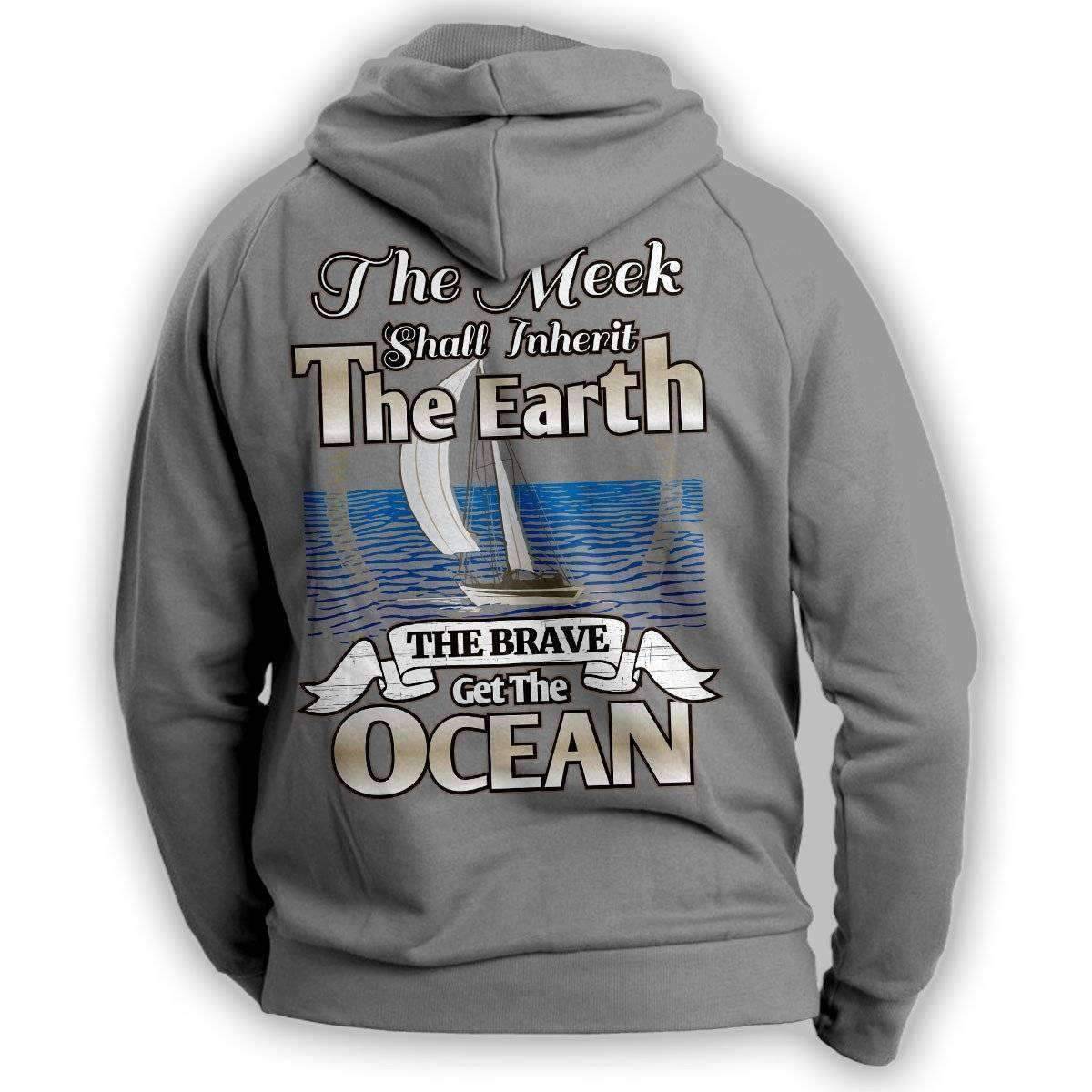 "The Meek Shall Inherit The Earth The Brave Get The Ocean" Sailing Hoodie - OutdoorsAdventurer