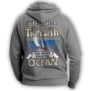"The Meek Shall Inherit The Earth The Brave Get The Ocean" Sailing Hoodie - OutdoorsAdventurer