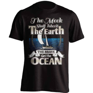 "The Meek Shall Inherit The Earth The Brave Get The Ocean" Sailing T-Shirt - OutdoorsAdventurer