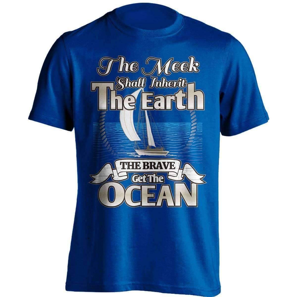 "The Meek Shall Inherit The Earth The Brave Get The Ocean" Sailing T-Shirt - OutdoorsAdventurer