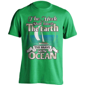 "The Meek Shall Inherit The Earth The Brave Get The Ocean" Sailing T-Shirt - OutdoorsAdventurer